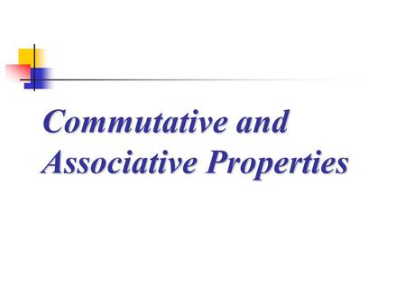 Commutative and Associative Properties. Properties refer to rules that indicate a standard procedure or method to be followed. A proof is a demonstration.