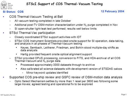 HST Quarterly Review Page 1 Space Telescope Science Institute 12 February 2004 SI Status: COS STScI Support of COS Thermal-Vacuum Testing COS Thermal-Vacuum.