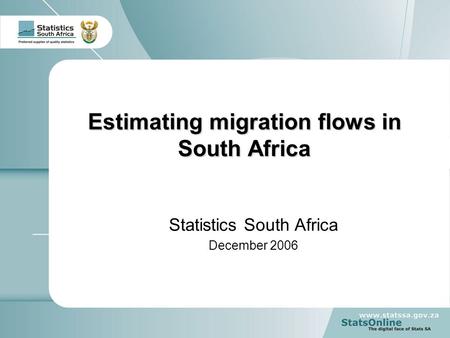Estimating migration flows in South Africa Statistics South Africa December 2006.