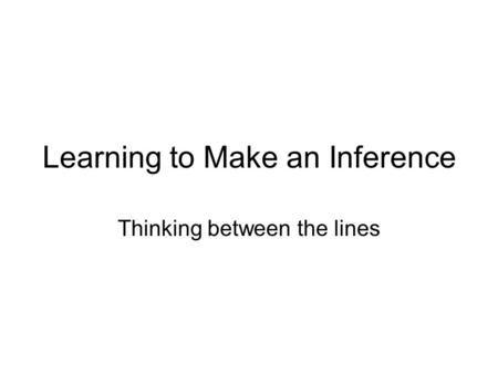 Learning to Make an Inference Thinking between the lines.
