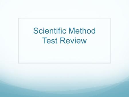 Scientific Method Test Review. What is the six step process used by scientists to solve problems.