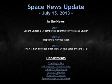 Space News Update - July 15, 2013 - In the News Story 1: Story 1: Dream Chaser ETA completes opening tow tests at Dryden Story 2: Story 2: Neptune's Newest.