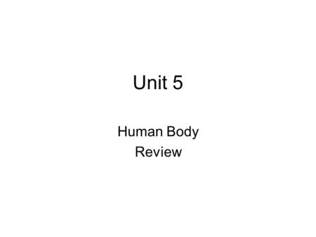 Unit 5 Human Body Review. Nervous System Gathers information Coordinates response.