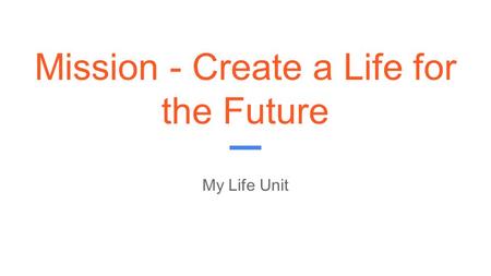 Mission - Create a Life for the Future My Life Unit.