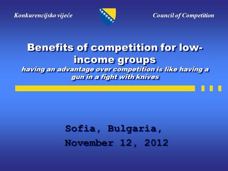Konkurencijsko vijeće Council of Competition Benefits of competition for low- income groups having an advantage over competition is like having a gun in.