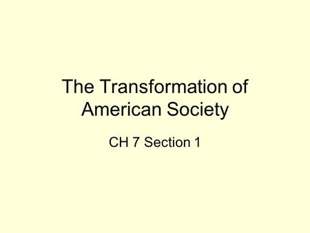 The Transformation of American Society CH 7 Section 1.