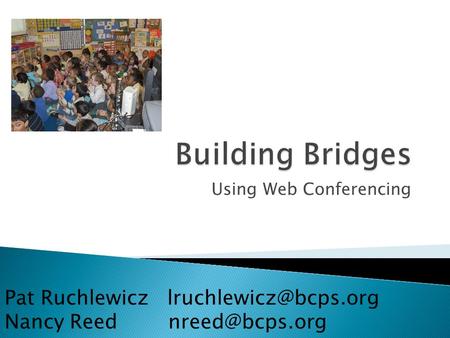Using Web Conferencing Pat Ruchlewicz Nancy Reed