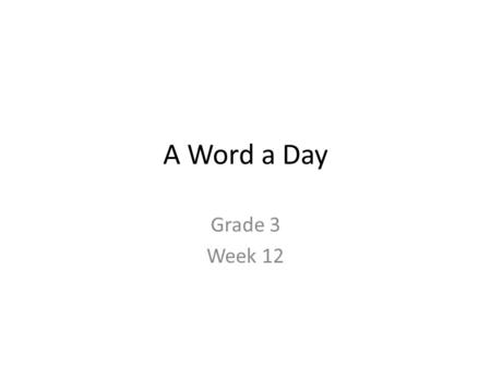 A Word a Day Grade 3 Week 12 DAY 1 Week 12 withdraw.
