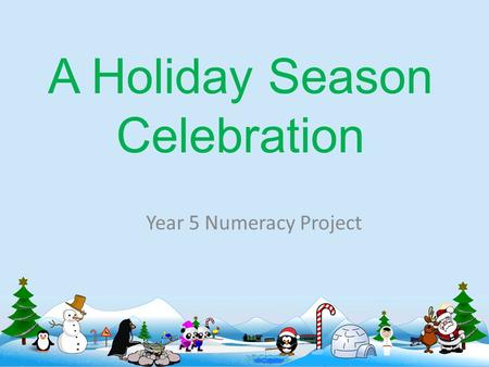 A Holiday Season Celebration Year 5 Numeracy Project.