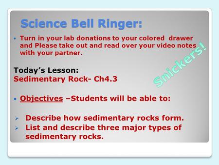 Science Bell Ringer: Turn in your lab donations to your colored drawer and Please take out and read over your video notes with your partner. Today’s Lesson: