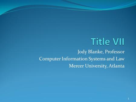 Jody Blanke, Professor Computer Information Systems and Law Mercer University, Atlanta 1.
