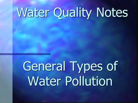 General Types of Water Pollution Water Quality Notes.