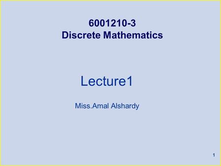 1 6001210-3 Discrete Mathematics Lecture1 Miss.Amal Alshardy.