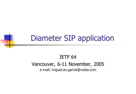 Diameter SIP application IETF 64 Vancouver, 6-11 November, 2005
