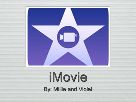 IMovie By: Millie and Violet. This is what will appear when you open this app up from your home page. It will also show your previous projects you have.