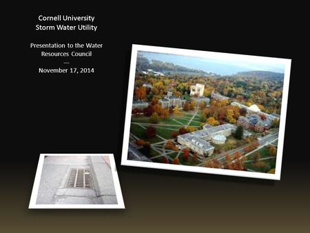 Cornell University Storm Water Utility Presentation to the Water Resources Council --- November 17, 2014.