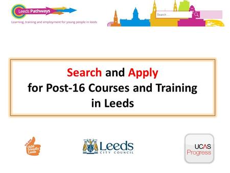 Search and Apply for Post-16 Courses and Training in Leeds.