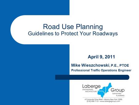 April 9, 2011 Mike Wieszchowski, P.E., PTOE Professional Traffic Operations Engineer Road Use Planning Guidelines to Protect Your Roadways.