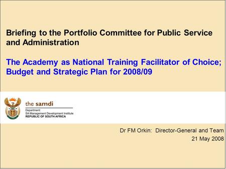 Briefing to the Portfolio Committee for Public Service and Administration The Academy as National Training Facilitator of Choice; Budget and Strategic.
