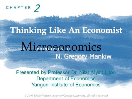 © 2009 South-Western, a part of Cengage Learning, all rights reserved C H A P T E R Thinking Like An Economist M icroeonomics P R I N C I P L E S O F N.
