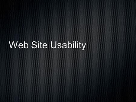 Web Site Usability. Benefits of planning usability Increased user satisfaction, which translates directly to trust and brand loyalty Increased user productivity,