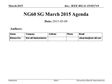 Doc.: IEEE 802.11-15/0217r9 Submission March 2015 Edward Au (Marvell Semiconductor)Slide 1 NG60 SG March 2015 Agenda Date: 2015-03-08 Authors: