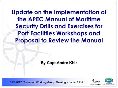 33 rd APEC Transport Working Group Meeting – Japan 2010 Update on the Implementation of the APEC Manual of Maritime Security Drills and Exercises for Port.