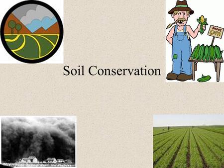 Soil Conservation. A nation that destroys its soil destroys itself. - President Franklin D. Roosevelt, 1937 Why is soil conservation important?