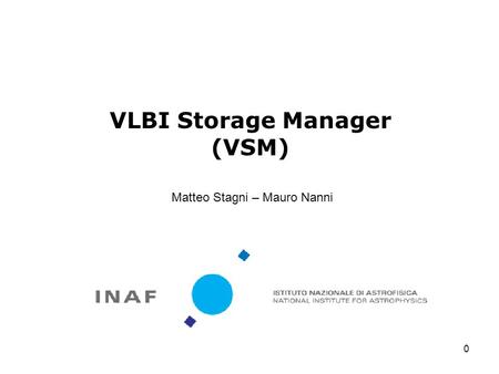 VLBI Storage Manager (VSM) Matteo Stagni – Mauro Nanni 0.