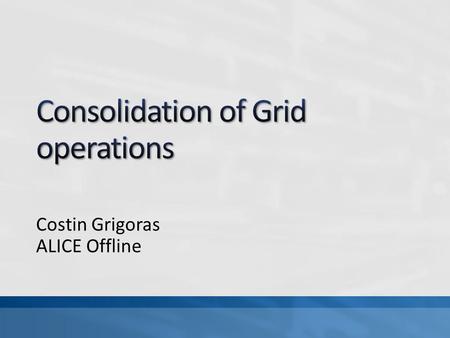 Costin Grigoras ALICE Offline. In the period of steady LHC operation, The Grid usage is constant and high and, as foreseen, is used for massive RAW and.