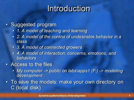 Dynamic systems theory of development1 Introduction Suggested program 1. A model of teaching and learning 2. A model of the control of undesirable behavior.