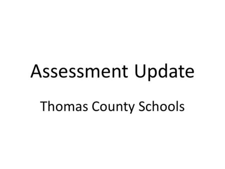 Assessment Update Thomas County Schools. Hand-in-Hand GKIDS 2012ReadingMathPhysical develop Health In Process 39% 40%30% Proficient 60% 70%