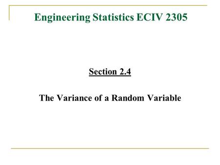 Engineering Statistics ECIV 2305 Section 2.4 The Variance of a Random Variable.