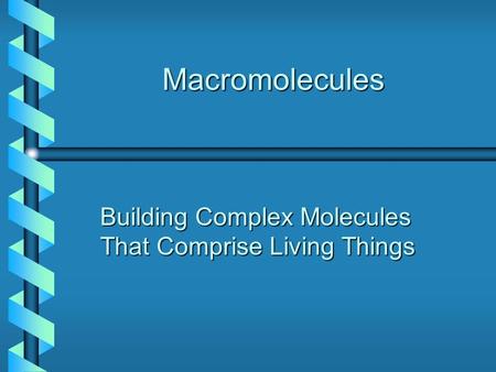 Macromolecules Building Complex Molecules That Comprise Living Things.