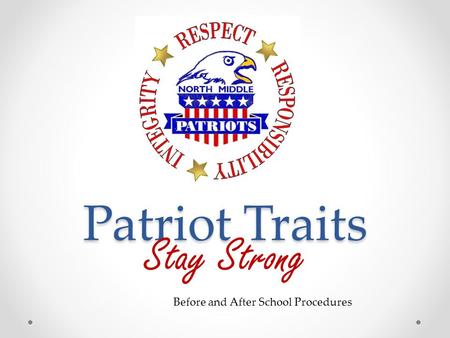 Patriot Traits Stay Strong Before and After School Procedures.