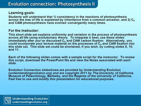 Evolution connection: Photosynthesis II Learning goals: Students will understand that 1) consistency in the reactions of photosynthesis across the tree.