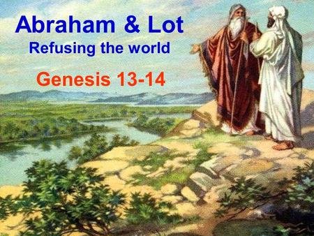 Abraham & Lot Refusing the world
