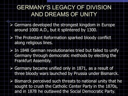 GERMANY’S LEGACY OF DIVISION AND DREAMS OF UNITY  Germans developed the strongest kingdom in Europe around 1000 A.D., but it splintered by 1300.  The.