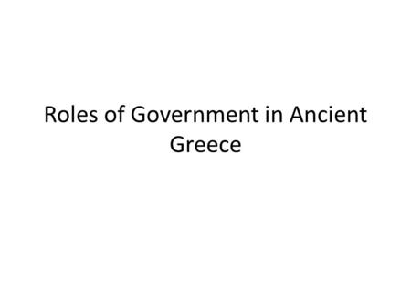 Roles of Government in Ancient Greece. Prior to 500 BCE (Before Common Era), the Greek communities in eastern Europe were ruled by monarchs. These rulers.