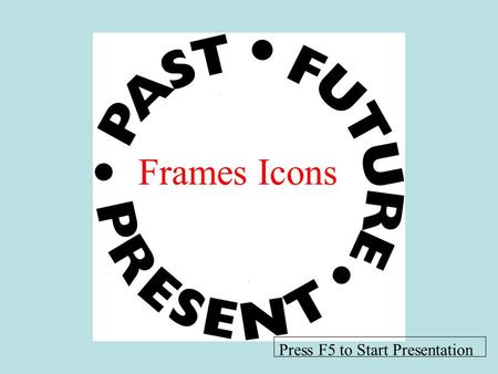 Frames Icons Press F5 to Start Presentation. Over Time Means.