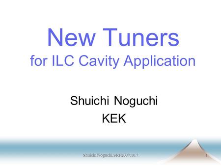 Shuichi Noguchi,SRF2007,10.71 New Tuners for ILC Cavity Application Shuichi Noguchi KEK.