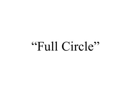 “Full Circle”.