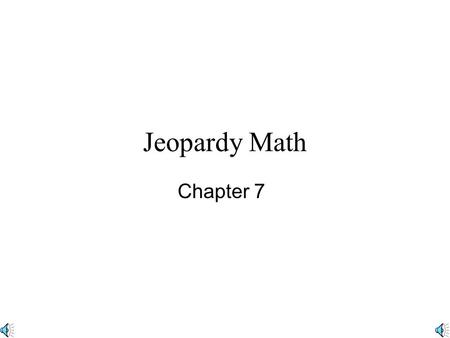Jeopardy Math Chapter 7 400 200 1000 800 600 Always, Sometimes, Never Parallel lines ~ Triangles~ PolygonsRatio/ Proportions Final Jeopardy.