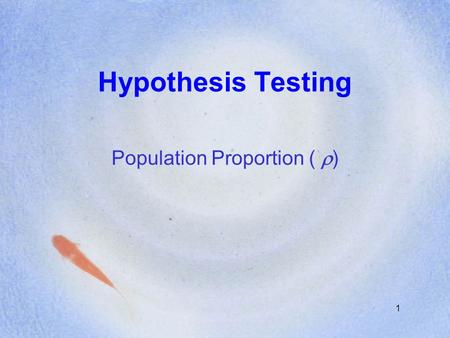 1 Hypothesis Testing Population Proportion (  ).