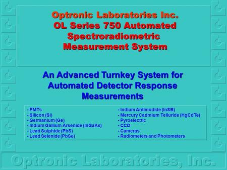 Optronic Laboratories Inc. OL Series 750 Automated Spectroradiometric Measurement System Optronic Laboratories Inc. OL Series 750 Automated Spectroradiometric.