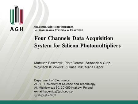 Four Channels Data Acquisition System for Silicon Photomultipliers Mateusz Baszczyk, Piotr Dorosz, Sebastian Głąb, Wojciech Kucewicz, Łukasz Mik, Maria.