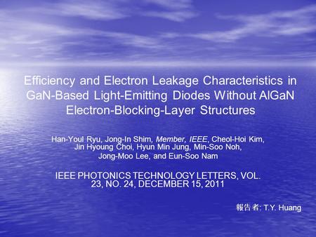 Efficiency and Electron Leakage Characteristics in GaN-Based Light-Emitting Diodes Without AlGaN Electron-Blocking-Layer Structures Han-Youl Ryu, Jong-In.