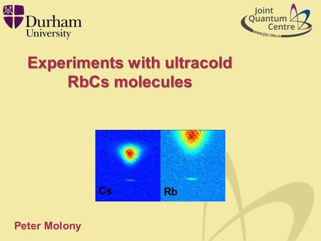 Experiments with ultracold RbCs molecules Peter Molony Cs Rb.