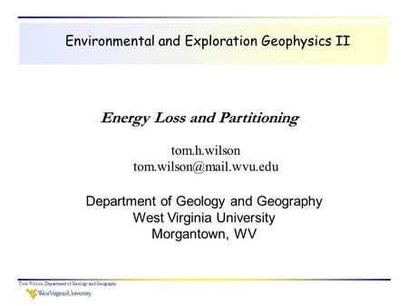 Tom Wilson, Department of Geology and Geography Environmental and Exploration Geophysics II tom.h.wilson Department of Geology.