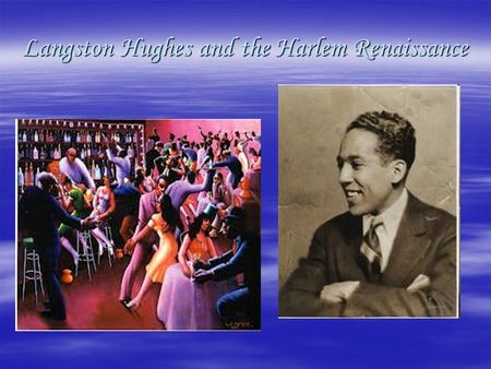 Langston Hughes and the Harlem Renaissance. Harlem Renaissance, first  When you hear the word Harlem, what sort of things do you think of? (where is.